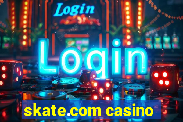 skate.com casino